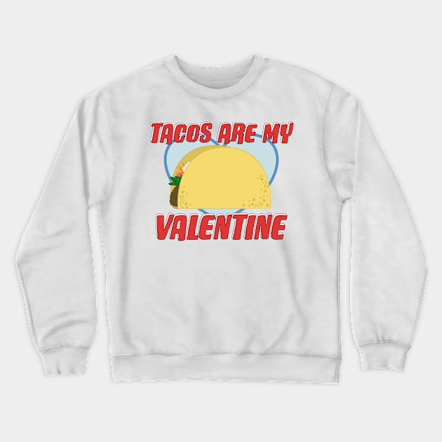 Tacos Are My Valentine Funny Love Saying Crewneck Sweatshirt by Punderstandable